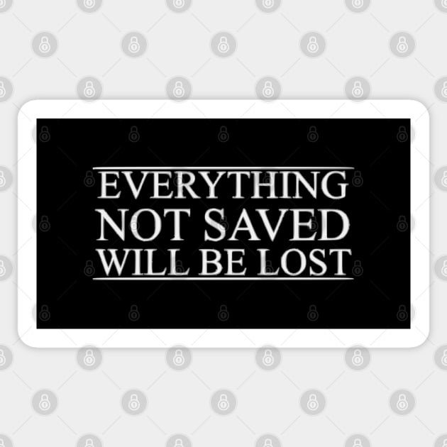 Everything not saved will be lost Sticker by jbrulmans